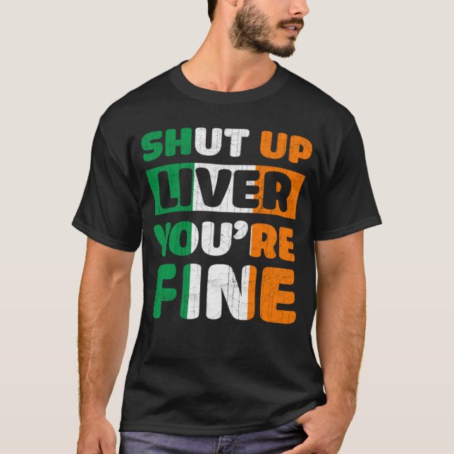 Camiseta Shut Up Liver You Are Fine St Patricks Day Irish F (Anverso)