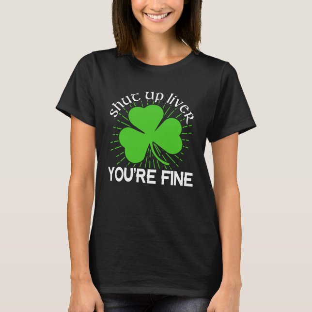 Camiseta Shut Up Liver You re Fine St Patrick s Day Beer Dr (Anverso)