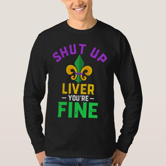 Camiseta Shut Up Liver You're Fine Fun Drinking Mardi Gras  (Anverso)