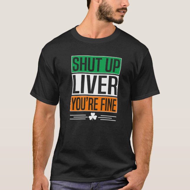 Camiseta Shut Up Liver You're Fine Funny St Patricks Day Ir (Anverso)
