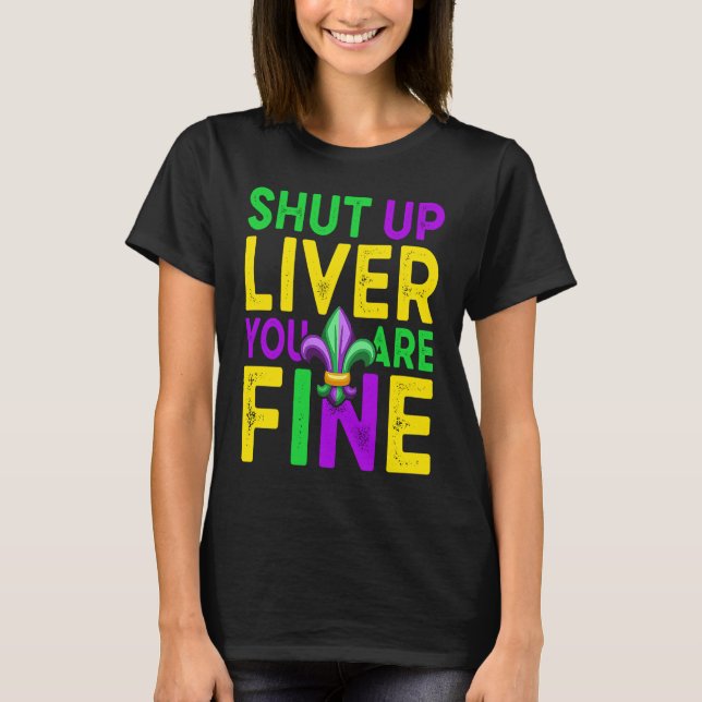 Camiseta Shut Up Liver You're Fine Mardi Gras Beer (Anverso)