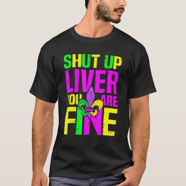 Camiseta Shut Up Liver You're Fine Mardi Gras Funny Alcohol (Anverso)