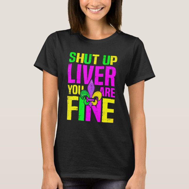 Camiseta Shut Up Liver You're Fine Mardi Gras Funny Alcohol (Anverso)