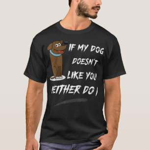 Camiseta Si a mi perro no le gustas, tampoco me da gracia.