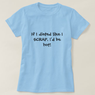 Camiseta ¡Si adietara como DESECHO, sería caliente!