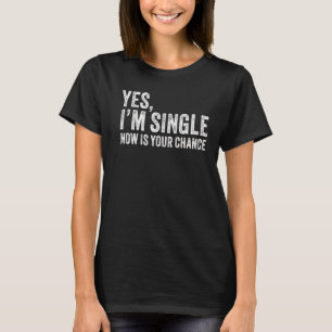 Camiseta Sí, ahora estoy soltera, es tu oportunidad gracios