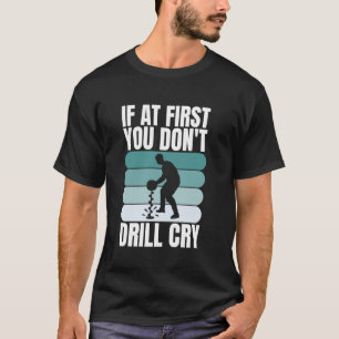 Camiseta Si al principio no perforas, llora pesca en hielo