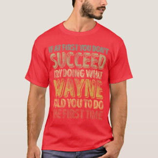 Camiseta Si al principio no tienes éxito haz lo que Wayne f