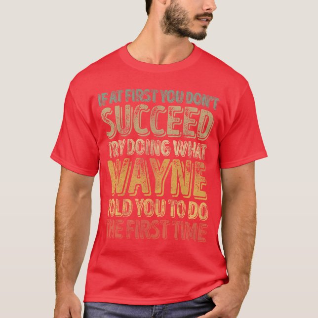 Camiseta Si al principio no tienes éxito haz lo que Wayne f (Anverso)