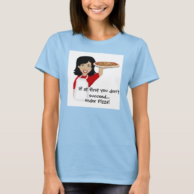 Camiseta ¡Si al principio no tienes éxito, pide pizza! (Anverso)