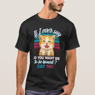 Camiseta Si Alguna Vez Digo ¿Quieres Que Sea Honesto, Di No
