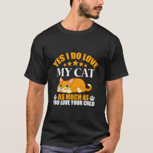 Camiseta Sí, Amo A Mi Gato Tanto Como A Tu Hija