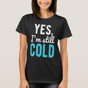 Camiseta Sí, aún estoy frío diciendo sobre el invierno