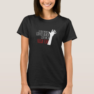 Camiseta Si bebes café negro dame cinco