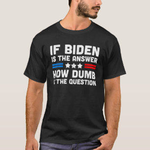 Camiseta Si Biden Es La Respuesta Cuán Mal Es La Pregunta F