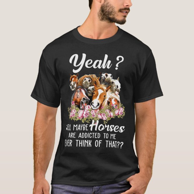 Camiseta Sí, Bueno, Quizá Los Caballos Se Addican A Mí Siem (Anverso)