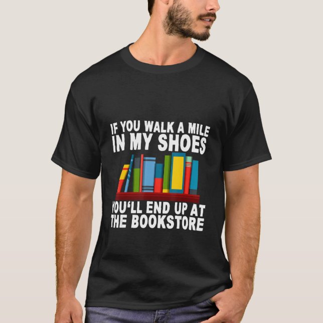 Camiseta Si caminas por mis zapatos acabarás en los libros (Anverso)