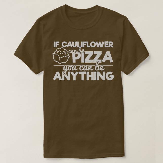 Camiseta Si Cauliflower Puede Ser Pizza Puedes Ser Cualquie (Diseño del anverso)