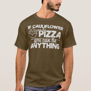 Camiseta Si Cauliflower Puede Ser Pizza Puedes Ser Cualquie