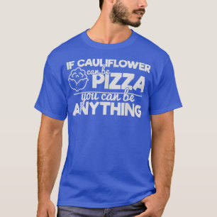 Camiseta Si Cauliflower Puede Ser Pizza Puedes Ser Cualquie