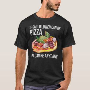 Camiseta Si Cauliflower Puede Ser Pizza Puedes Ser Cualquie