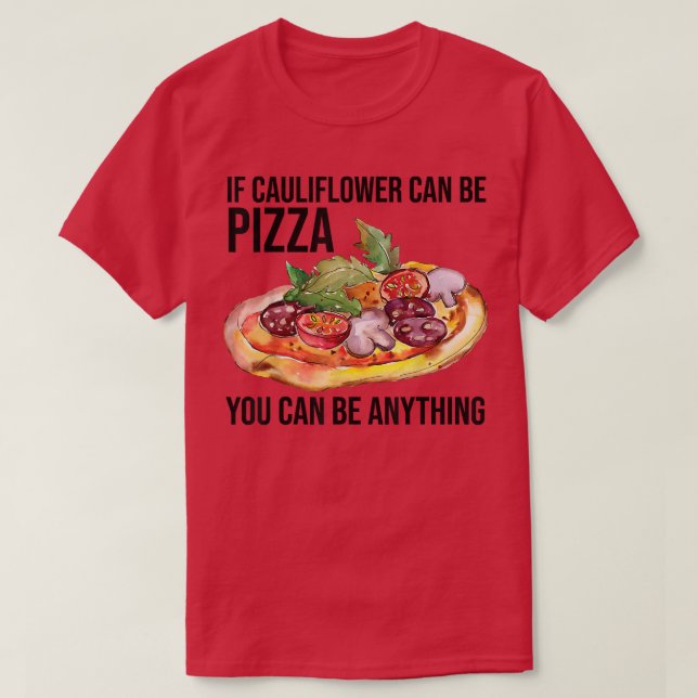 Camiseta Si Cauliflower Puede Ser Pizza Puedes Ser Cualquie (Diseño del anverso)