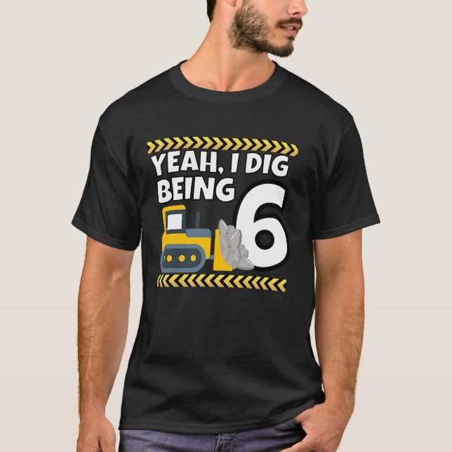 Camiseta Sí, cavé Siendo 6 Bulldozer Construction 6º Birt (Anverso)