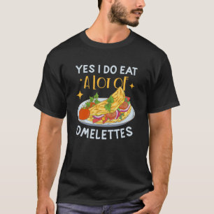 Camiseta Sí, Comí Un Montón De Tortilla De Desayuno Huevo