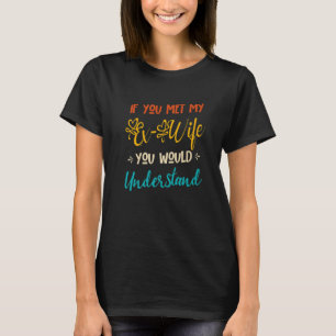 Camiseta Si Conocieras A Mi Ex Esposa, Entenderías La Grac