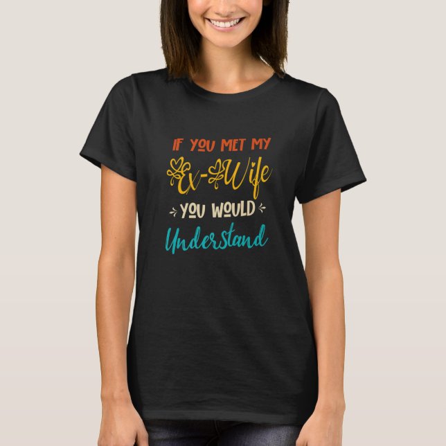 Camiseta Si Conocieras A Mi Ex Esposa, Entenderías La Graci (Anverso)