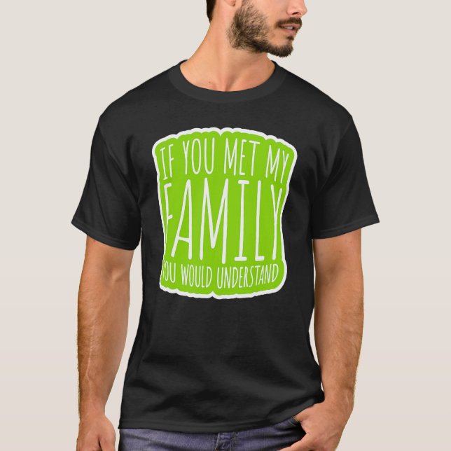 Camiseta Si Conocieras A Mi Familia Entenderías (Anverso)