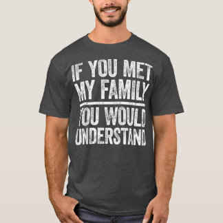 Camiseta Si conocieras a mi familia, entenderías algo sarcá