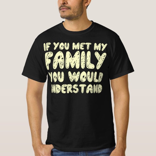 Camiseta Si Conocieras A Mi Familia Entenderías La Cita (Anverso)