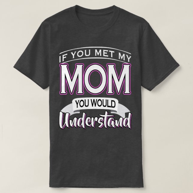 Camiseta Si Conocieras A Mi Mamá, Entenderías (Diseño del anverso)