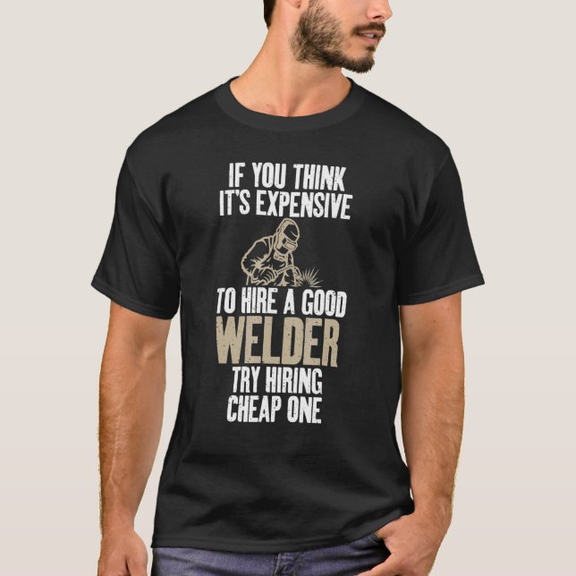 Camiseta Si cree que es caro contratar a un buen Welder, in (Anverso)