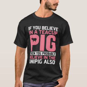 Camiseta Si Crees En Un Cerdo De Tacup, Probablemente Estés