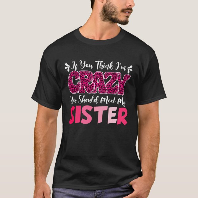 Camiseta Si crees que estoy loco deberías conocer a mi herm (Anverso)
