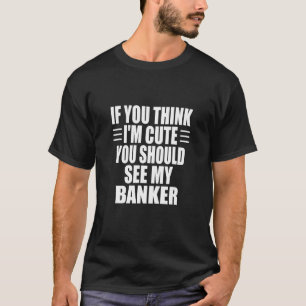 Camiseta Si crees que soy amable, deberías ver a mi banquer