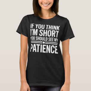 Camiseta Si crees que soy bajo, deberías ver mi paciencia