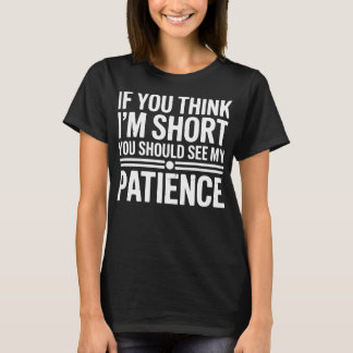 Camiseta Si crees que soy bajo, deberías ver mi paciencia