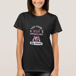 Camiseta Si crees que soy bruja debería conocer a mi herman