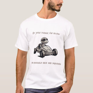 Camiseta Si crees que soy lento, deberías verme conduciendo