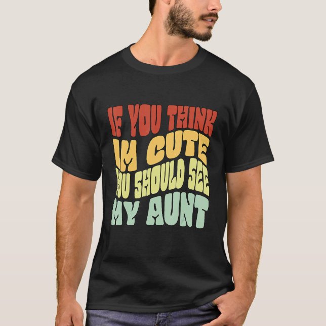 Camiseta si crees que soy lindo deberías ver a mi tía, hijo (Anverso)