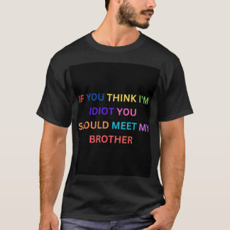 Camiseta Si crees que soy un idiota, deberías conocer a mi
