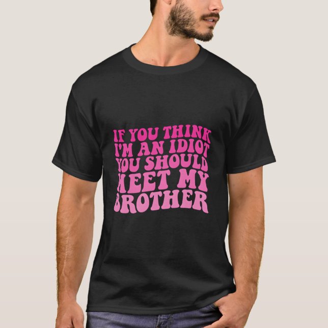 Camiseta Si Crees Que Soy Un Idiota, Deberías Conocer A Mi  (Anverso)