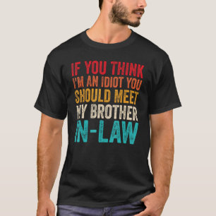 Camiseta Si crees que soy un idiota, deberías conocer a mi