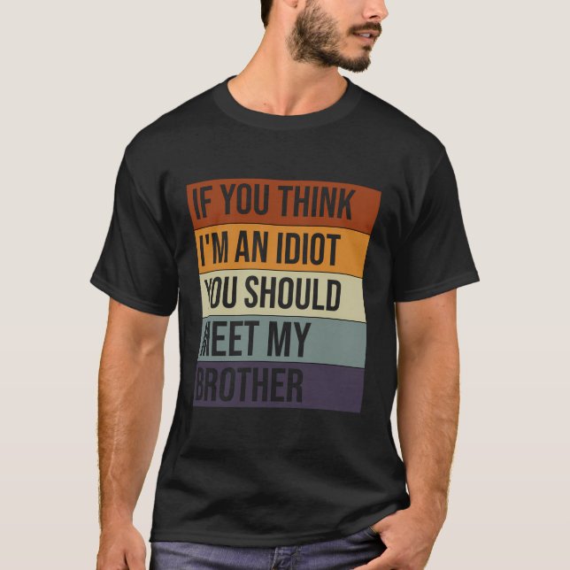 Camiseta Si Crees Que Soy Un Idiota, Deberías Conocer A Mi  (Anverso)