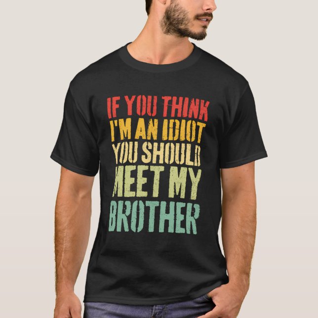 Camiseta Si Crees Que Soy Un Idiota, Deberías Conocer A Mi  (Anverso)