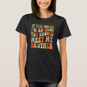 Camiseta Si crees que soy un idiota, deberías conocer a mi 