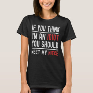 Camiseta Si crees que soy un idiota, deberías conocer a mi